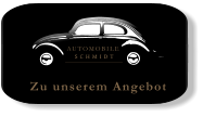 AUTOMOBILE SCHMIDT Zu unserem Angebot