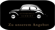AUTOMOBILE SCHMIDT Zu unserem Angebot